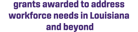 grants awarded to address workforce needs in Louisiana and beyond
